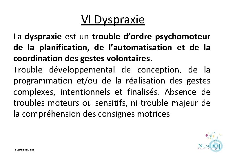 VI Dyspraxie La dyspraxie est un trouble d’ordre psychomoteur de la planification, de l’automatisation