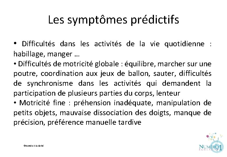 Les symptômes prédictifs • Difficultés dans les activités de la vie quotidienne : habillage,