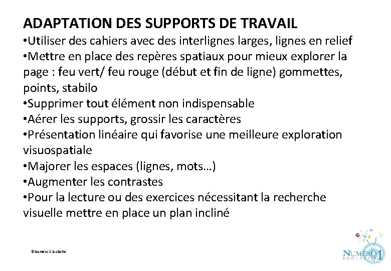 ADAPTATION DES SUPPORTS DE TRAVAIL • Utiliser des cahiers avec des interlignes larges, lignes