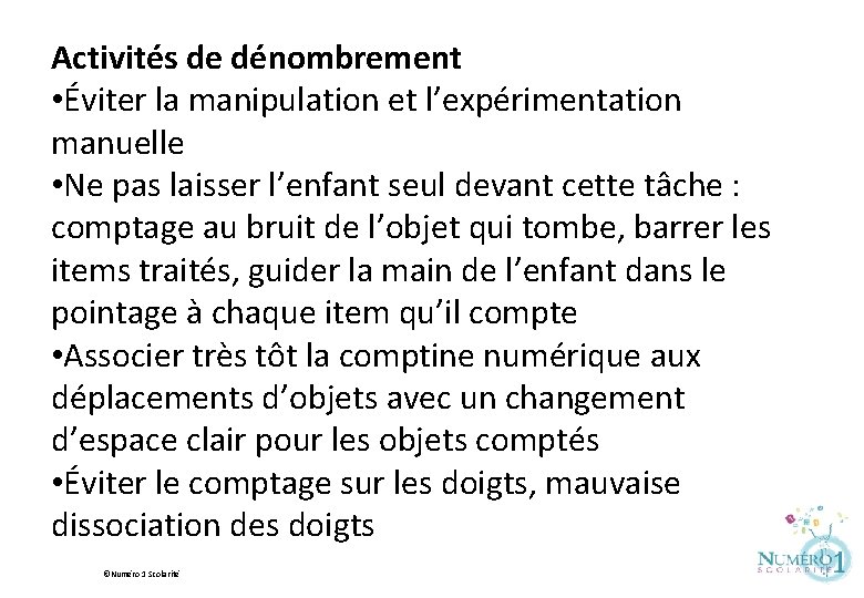 Activités de dénombrement • Éviter la manipulation et l’expérimentation manuelle • Ne pas laisser