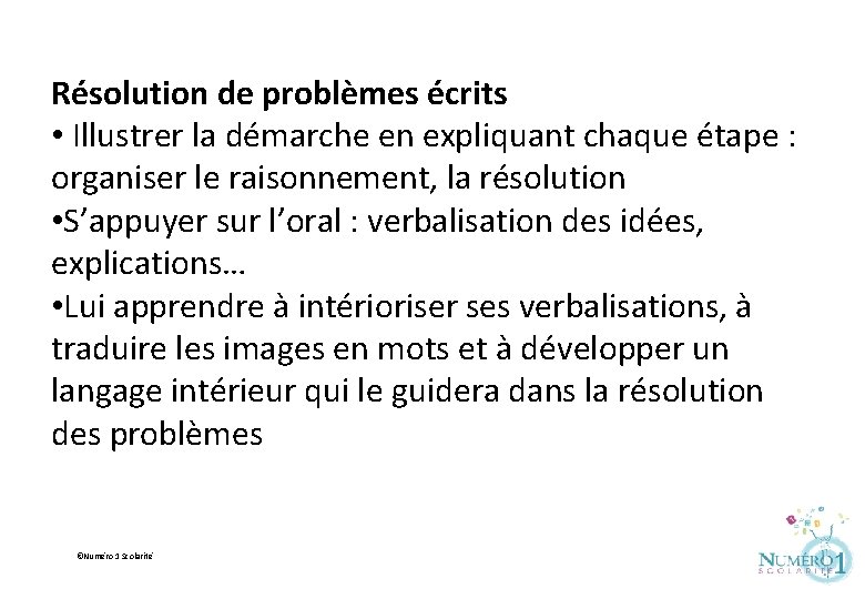 Résolution de problèmes écrits • Illustrer la démarche en expliquant chaque étape : organiser