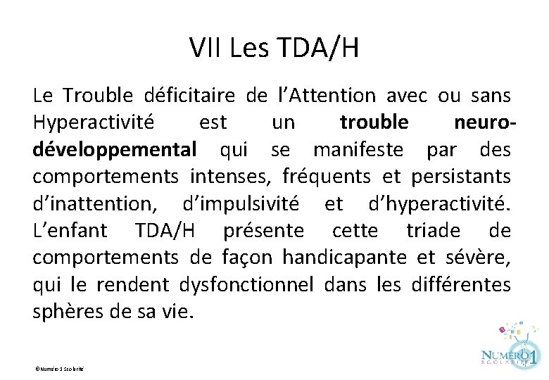 VII Les TDA/H Le Trouble déficitaire de l’Attention avec ou sans Hyperactivité est un