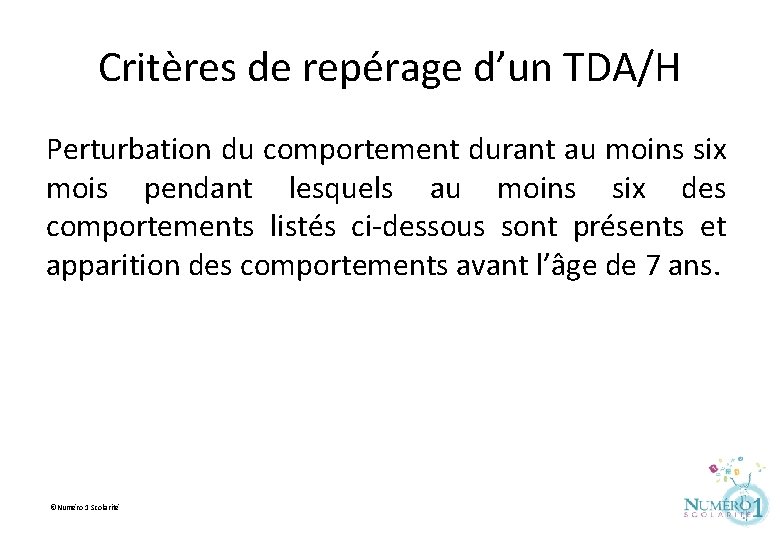 Critères de repérage d’un TDA/H Perturbation du comportement durant au moins six mois pendant