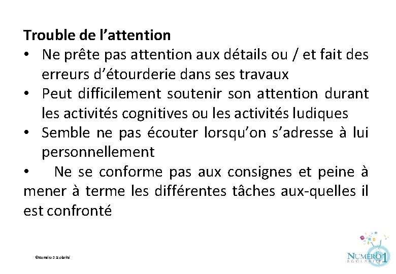 Trouble de l’attention • Ne prête pas attention aux détails ou / et fait