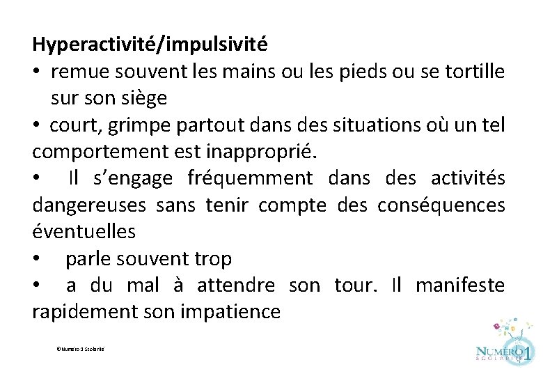 Hyperactivité/impulsivité • remue souvent les mains ou les pieds ou se tortille sur son