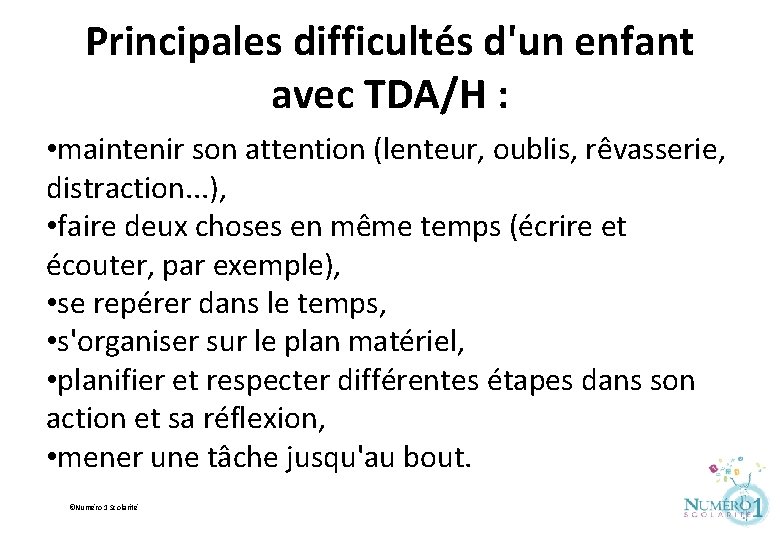 Principales difficultés d'un enfant avec TDA/H : • maintenir son attention (lenteur, oublis, rêvasserie,