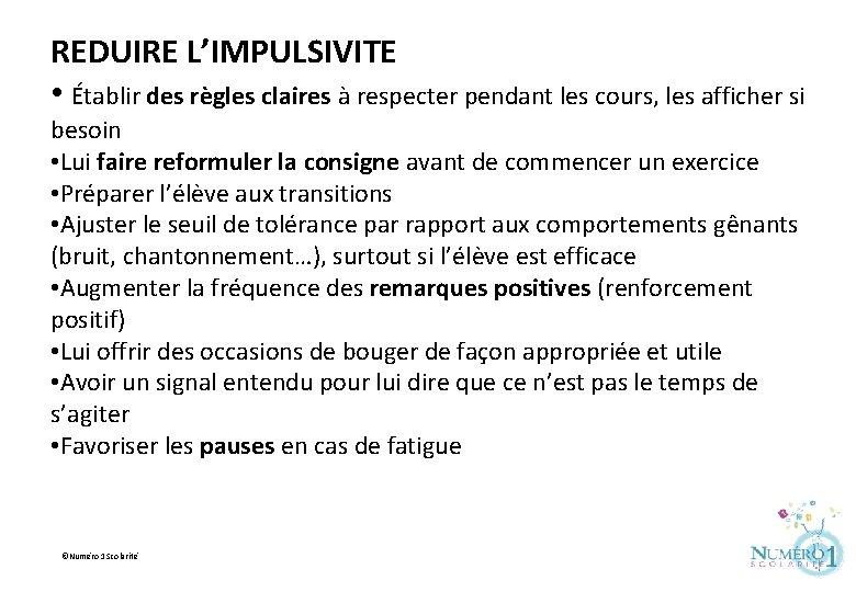 REDUIRE L’IMPULSIVITE • Établir des règles claires à respecter pendant les cours, les afficher