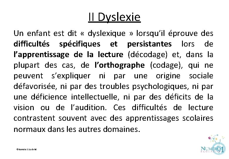 II Dyslexie Un enfant est dit « dyslexique » lorsqu’il éprouve des difficultés spécifiques