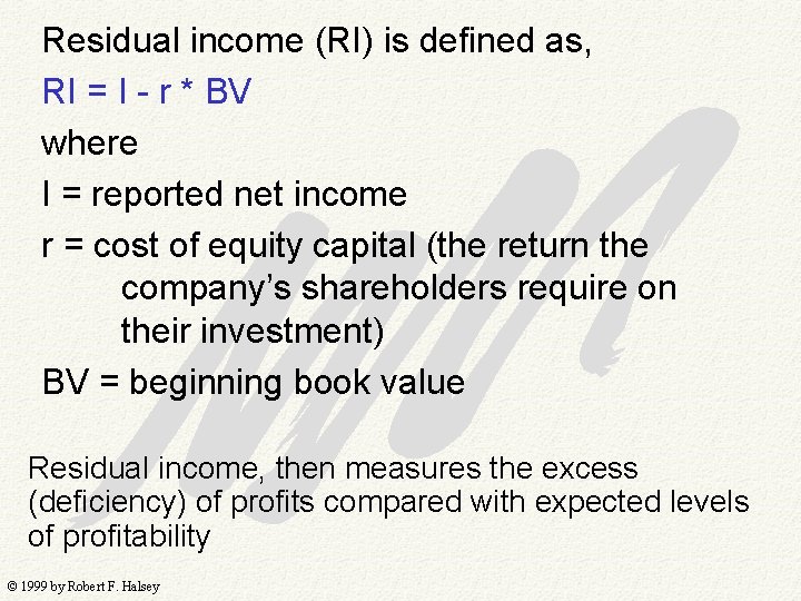 Residual income (RI) is defined as, RI = I - r * BV where