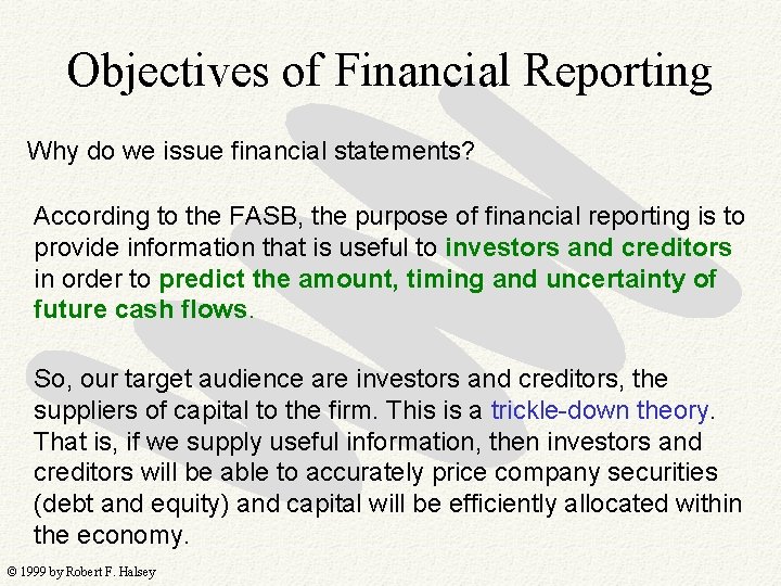 Objectives of Financial Reporting Why do we issue financial statements? According to the FASB,