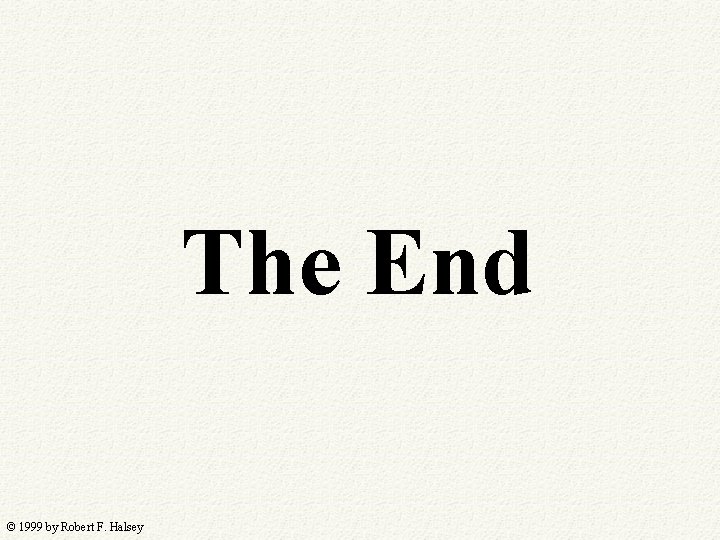 The End © 1999 by Robert F. Halsey 