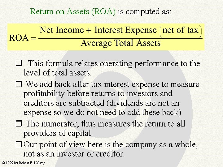 Return on Assets (ROA) is computed as: q This formula relates operating performance to