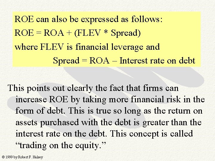 ROE can also be expressed as follows: ROE = ROA + (FLEV * Spread)