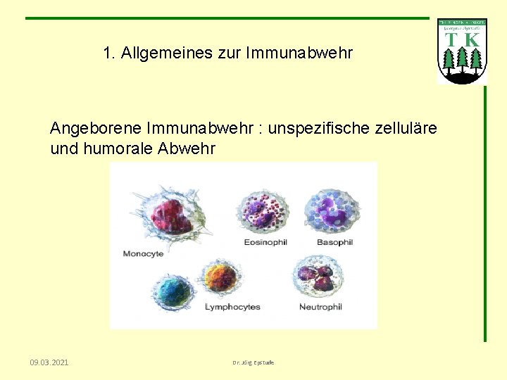 1. Allgemeines zur Immunabwehr Angeborene Immunabwehr : unspezifische zelluläre und humorale Abwehr 09. 03.