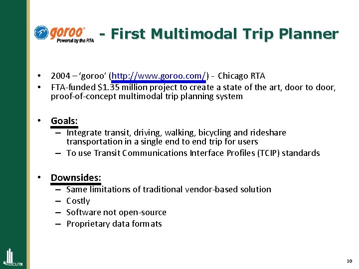 - First Multimodal Trip Planner • • 2004 – ‘goroo’ (http: //www. goroo. com/)