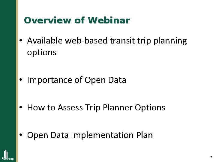 Overview of Webinar • Available web-based transit trip planning options • Importance of Open