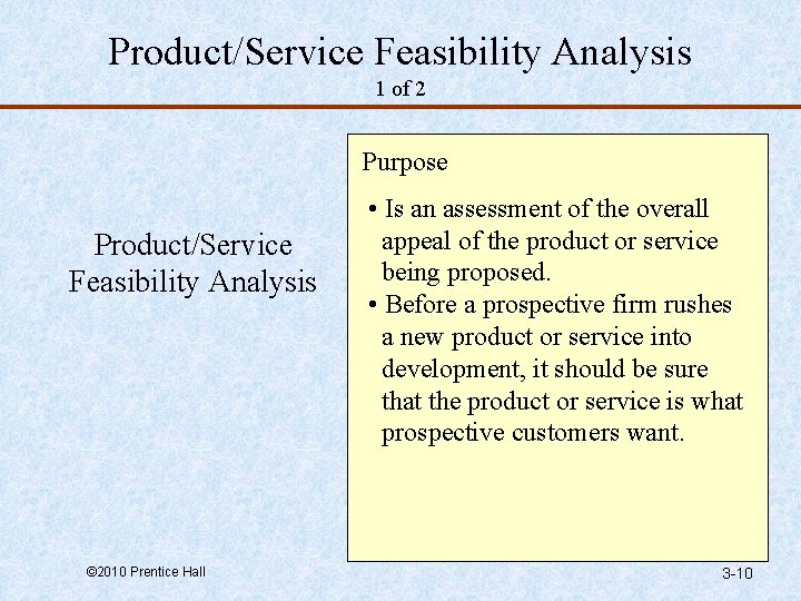 Product/Service Feasibility Analysis 1 of 2 Purpose Product/Service Feasibility Analysis © 2010 Prentice Hall