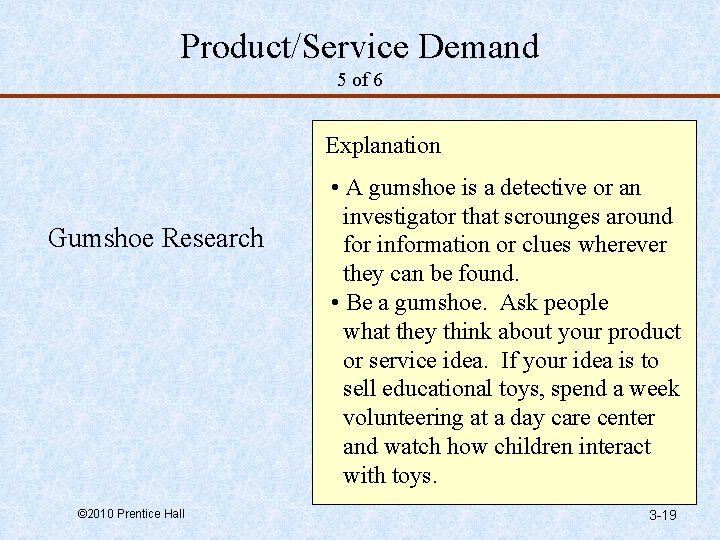 Product/Service Demand 5 of 6 Explanation Gumshoe Research © 2010 Prentice Hall • A