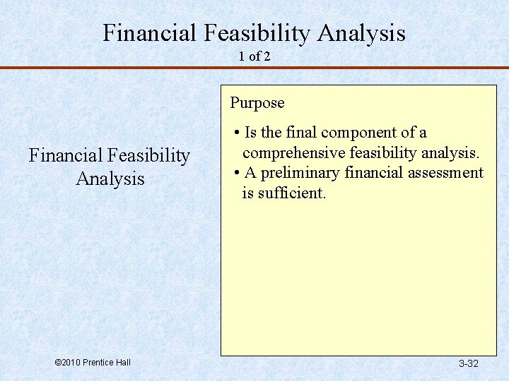 Financial Feasibility Analysis 1 of 2 Purpose Financial Feasibility Analysis © 2010 Prentice Hall
