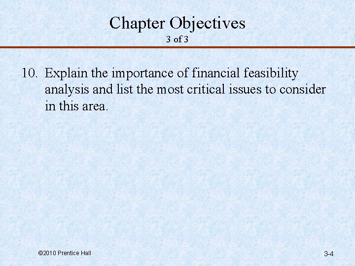 Chapter Objectives 3 of 3 10. Explain the importance of financial feasibility analysis and