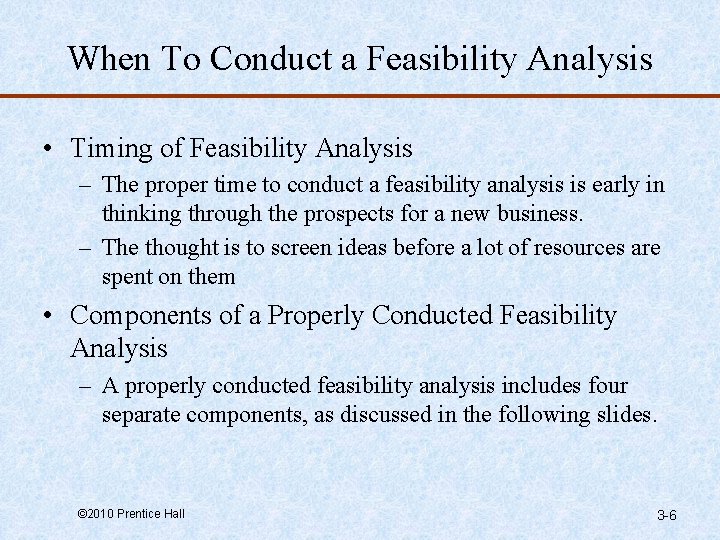 When To Conduct a Feasibility Analysis • Timing of Feasibility Analysis – The proper