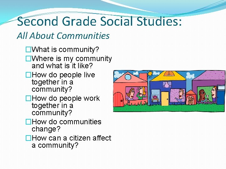 Second Grade Social Studies: All About Communities �What is community? �Where is my community