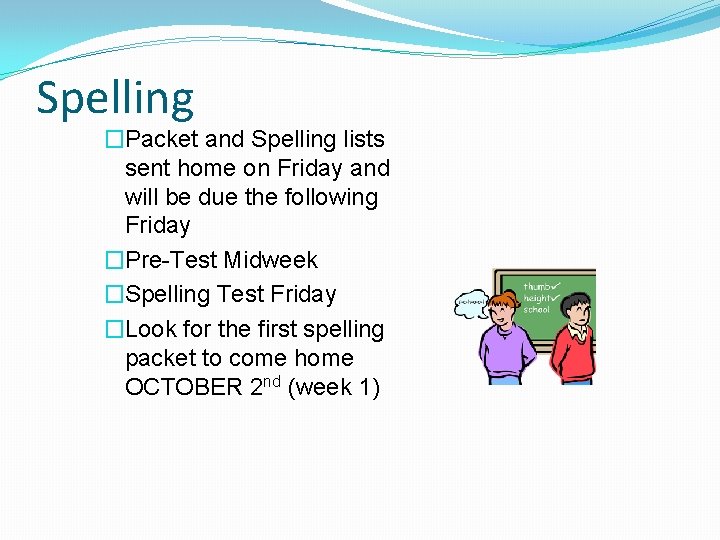 Spelling �Packet and Spelling lists sent home on Friday and will be due the