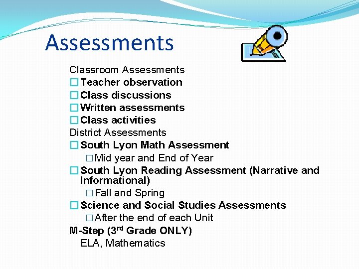 Assessments Classroom Assessments � Teacher observation � Class discussions � Written assessments � Class