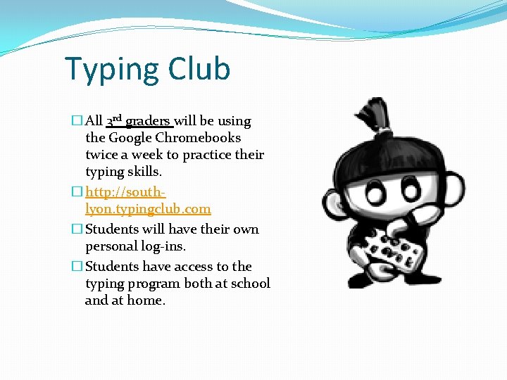 Typing Club � All 3 rd graders will be using the Google Chromebooks twice