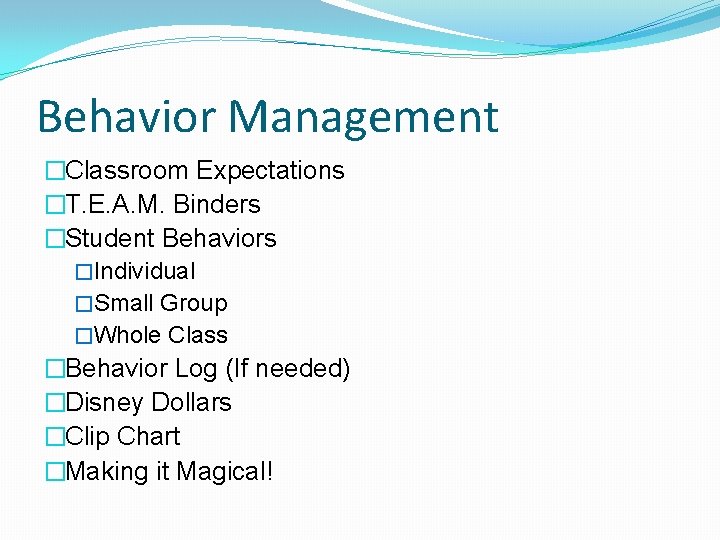 Behavior Management �Classroom Expectations �T. E. A. M. Binders �Student Behaviors �Individual �Small Group