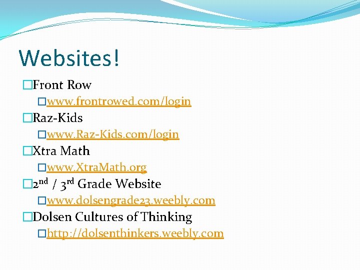 Websites! �Front Row �www. frontrowed. com/login �Raz-Kids �www. Raz-Kids. com/login �Xtra Math �www. Xtra.