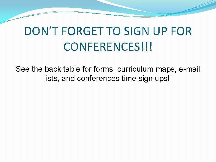 DON’T FORGET TO SIGN UP FOR CONFERENCES!!! See the back table forms, curriculum maps,