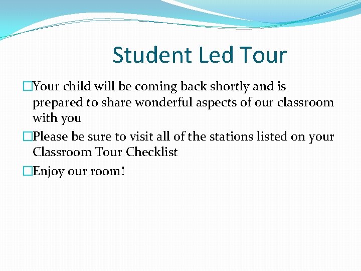 Student Led Tour �Your child will be coming back shortly and is prepared to