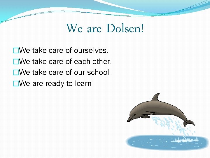 We are Dolsen! �We take care of ourselves. �We take care of each other.