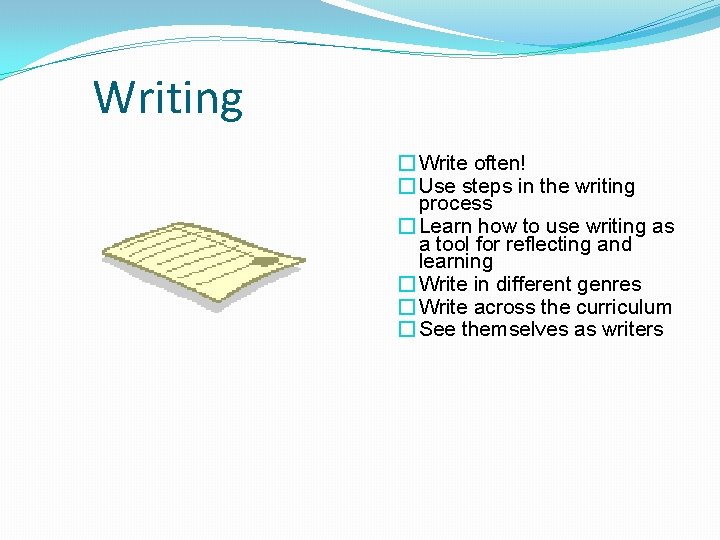 Writing � Write often! � Use steps in the writing process � Learn how