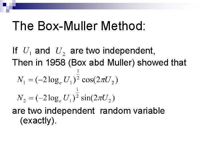 The Box-Muller Method: If and are two independent, Then in 1958 (Box abd Muller)