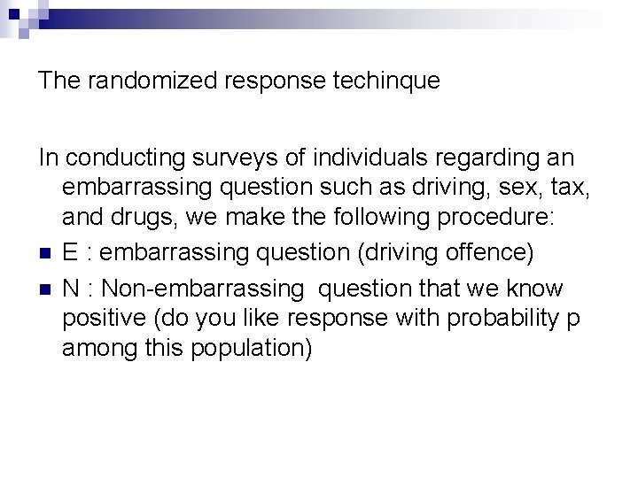 The randomized response techinque In conducting surveys of individuals regarding an embarrassing question such