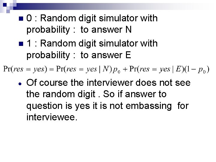 0 : Random digit simulator with probability : to answer N n 1 :