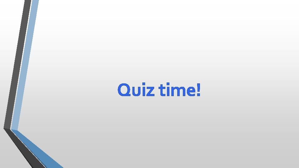 Quiz time! 
