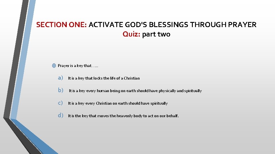 SECTION ONE: ACTIVATE GOD'S BLESSINGS THROUGH PRAYER Quiz: part two Prayer is a key