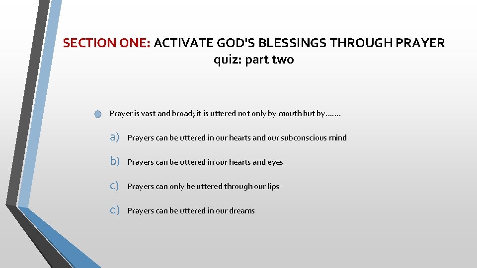 SECTION ONE: ACTIVATE GOD'S BLESSINGS THROUGH PRAYER quiz: part two Prayer is vast and