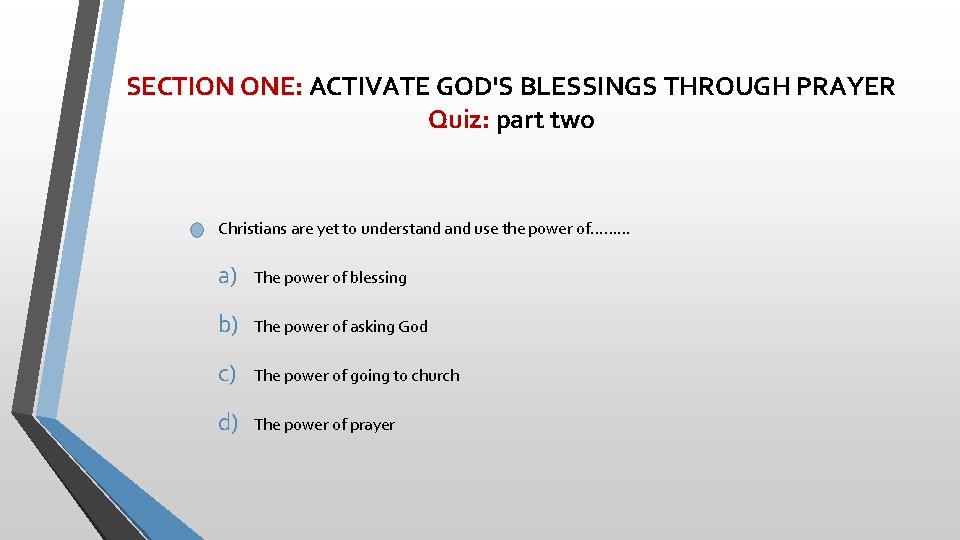 SECTION ONE: ACTIVATE GOD'S BLESSINGS THROUGH PRAYER Quiz: part two Christians are yet to