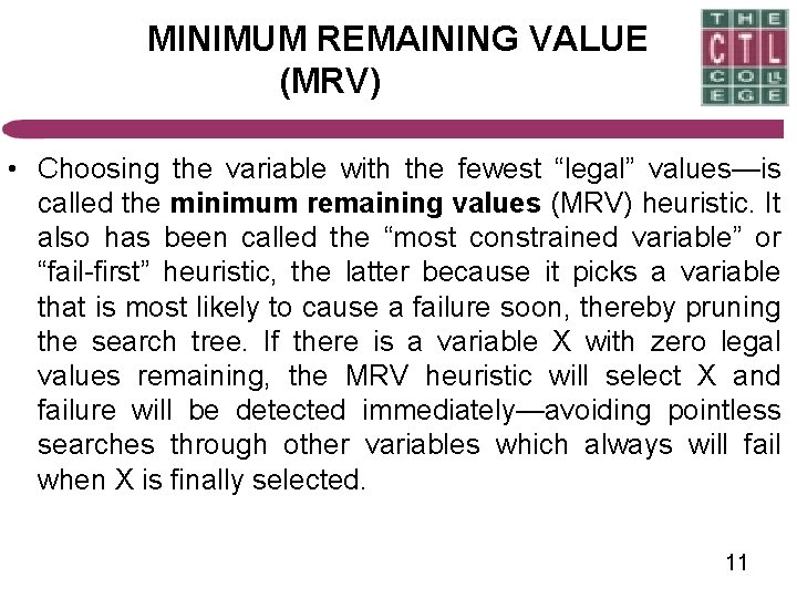 MINIMUM REMAINING VALUE (MRV) • Choosing the variable with the fewest “legal” values—is called