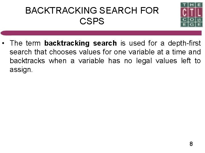 BACKTRACKING SEARCH FOR CSPS • The term backtracking search is used for a depth-first