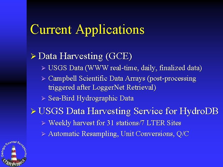 Current Applications Ø Data Harvesting (GCE) USGS Data (WWW real-time, daily, finalized data) Ø