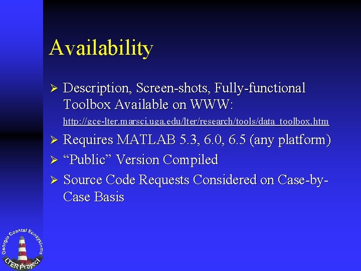 Availability Ø Description, Screen-shots, Fully-functional Toolbox Available on WWW: http: //gce-lter. marsci. uga. edu/lter/research/tools/data_toolbox.
