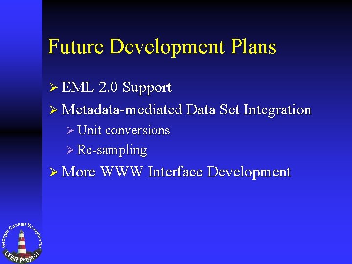 Future Development Plans Ø EML 2. 0 Support Ø Metadata-mediated Data Set Integration Ø