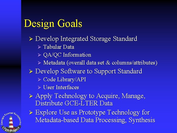 Design Goals Ø Develop Integrated Storage Standard Tabular Data Ø QA/QC Information Ø Metadata