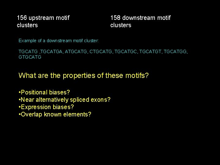 156 upstream motif clusters 158 downstream motif clusters Example of a downstream motif cluster:
