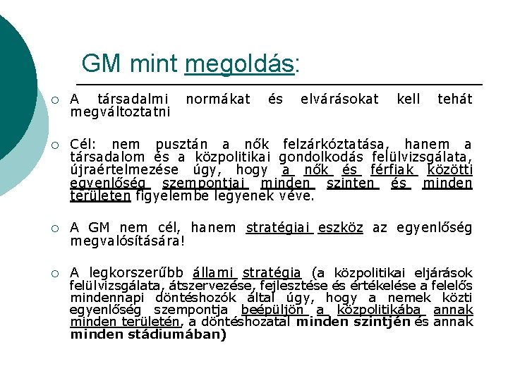 GM mint megoldás: ¡ A társadalmi normákat és elvárásokat kell tehát megváltoztatni ¡ Cél: GM mint megoldás: ¡ A társadalmi normákat és elvárásokat kell tehát megváltoztatni ¡ Cél: